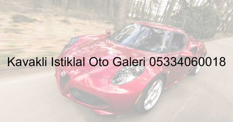 Kavaklı İstiklal Oto Galeri 05334060018