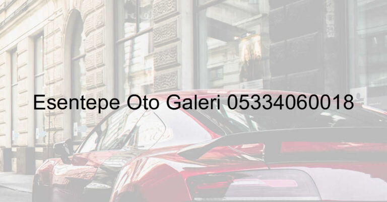 Esentepe Oto Galeri 05334060018