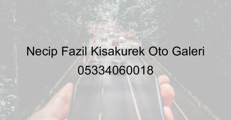 Necip Fazıl Kısakürek Oto Galeri 05334060018