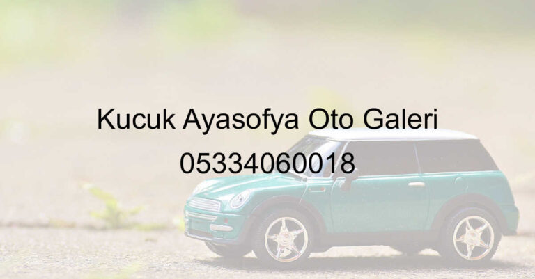 Küçük Ayasofya Oto Galeri 05334060018