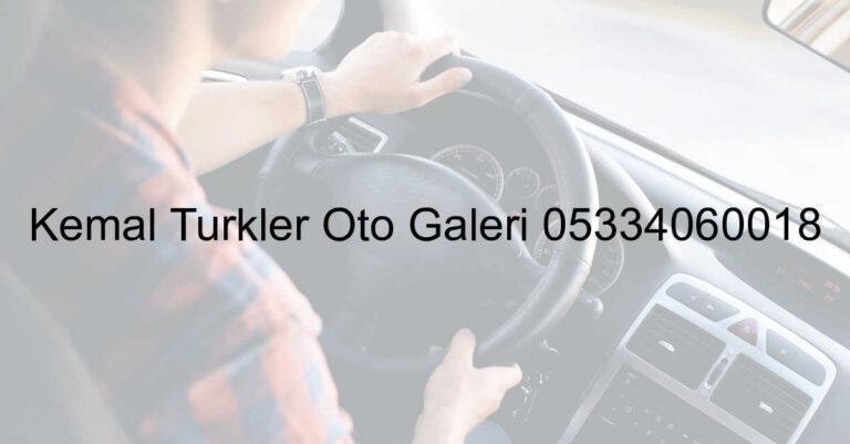 Kemal Türkler Oto Galeri 05334060018