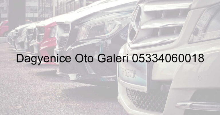 Dağyenice Oto Galeri 05334060018