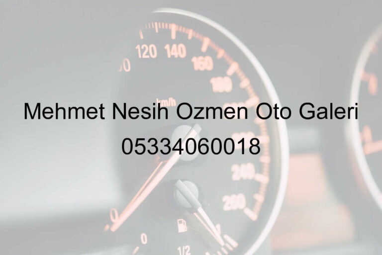 Mehmet Nesih Özmen Oto Galeri 05334060018