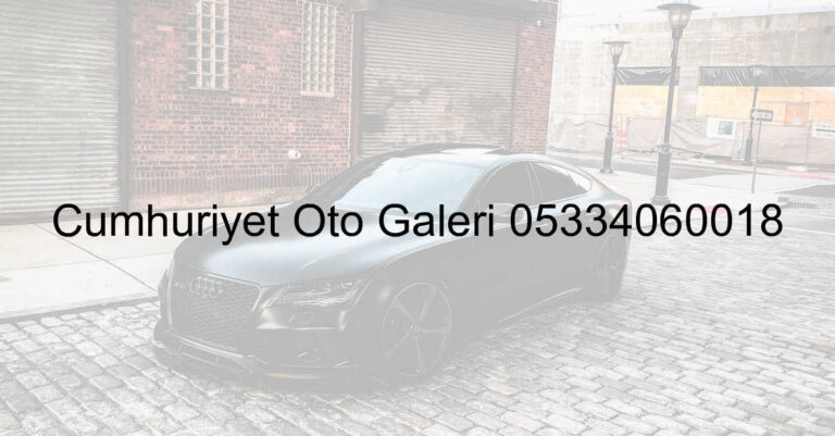 Cumhuriyet Oto Galeri 05334060018