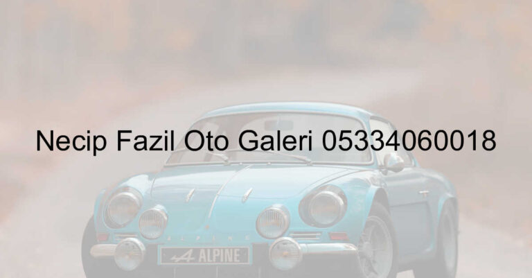 Necip Fazıl Oto Galeri 05334060018