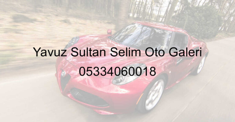 Yavuz Sultan Selim Oto Galeri 05334060018