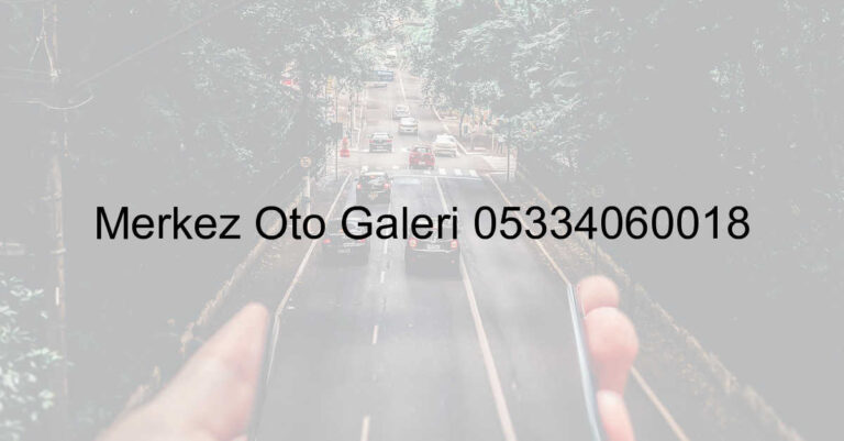 Merkez Oto Galeri 05334060018