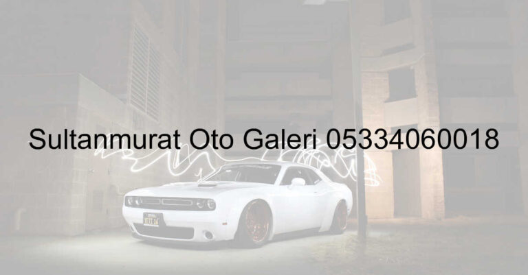 Sultanmurat Oto Galeri 05334060018