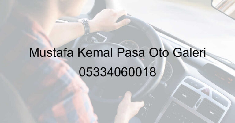 Mustafa Kemal Paşa Oto Galeri 05334060018