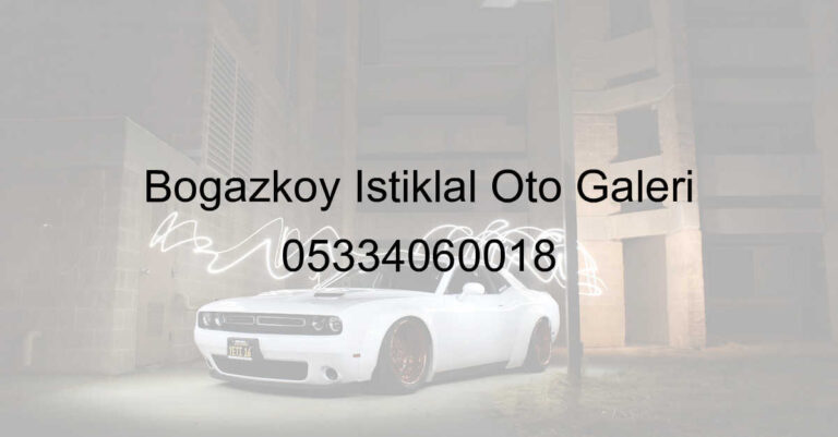 Boğazköy İstiklal Oto Galeri 05334060018