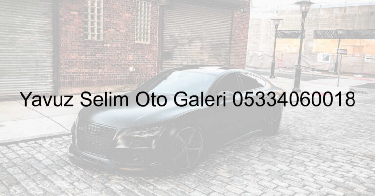 Yavuz Selim Oto Galeri 05334060018