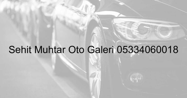 Şehit Muhtar Oto Galeri 05334060018