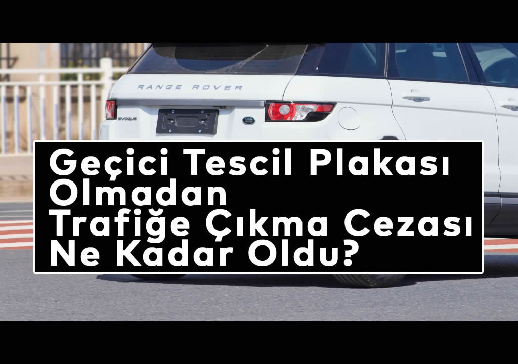 geçici tescil plakası | Geçici Plakasız Trafiğe Çıkmanın 2026 Cezası Belli Oldu, 2.El Araç, Araç Alım Satım, Otogalerio, Maslak Oto Galeri, Otomotiv Sektörü | Oto Galeri Maslak 2.el araba alım satım