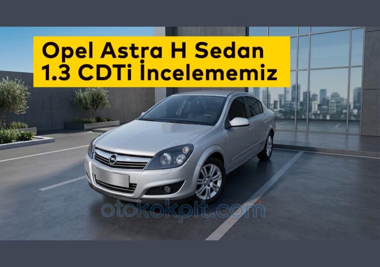 Opel Astra H Sedan Alınır Mı? Bilmeniz Gerekenler, Araç Değerleme, Araç Ekspertizi, Oto Galeri Maslak, İkinci El Araba Alımı, İkinci El Araç