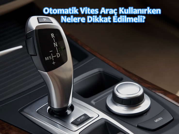 Otomatik Vites Araç Kullanımında Yapılan 5 Kritik Hata, 2.El Araba, Nakit Araç Alımı, Araç Fiyat Hesaplama, Araç Değerleme, Araç Ekspertizi