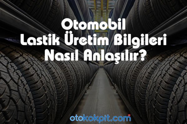 Araç Lastiğindeki Kodların Anlamı ve Doğru Seçim Rehberi, Otomotiv Sektörü, İkinci El Araba, 2.El Araç Satışı, 2.El Araba, Nakit Araç Alımı