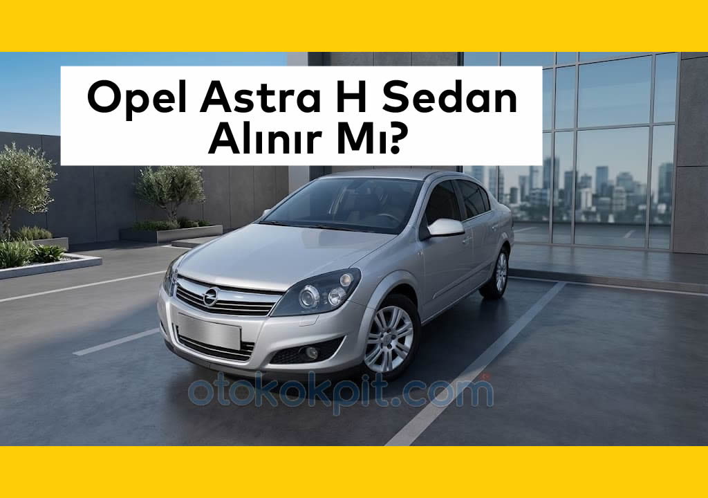Opel Astra H | Opel Astra H Sedan Alımında Bilinmesi Gerekenler, İkinci El Araç, İstanbul Oto Galeri, 2.El Araç, Araç Alım Satım, Otogalerio | Oto Galeri Maslak 2.el araba alım satım
